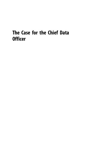 The Case for the Chief Data Officer. Recasting the C-Suite to Leverage Your Most Valuable Asset