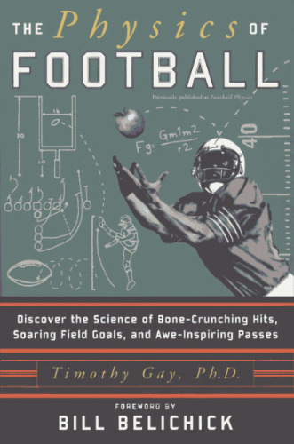 The physics of football: discover the science of bone-crunching hits, soaring field goals, and awe-inspiring passes
