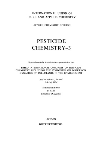 Pesticide Chemistry–3. Third International Congress of Pesticide Chemistry Including the Symposium on Dispersion Dynamics of Pollutants in the Environment