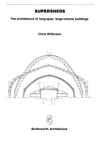 Supersheds. The Architecture of Long-Span, Large-Volume Buildings