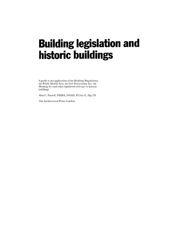 Building Legislation and Historic Buildings. A Guide to the Application of the Building Regulations, the Public Health Acts, the Fire Precautions Act, the Housing Act and Other Legislation Relevant to Historic Buildings