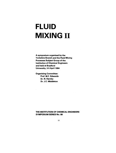 Fluid Mixing II. A Symposium Organised by the Yorkshire Branch and the Fluid Mixing Processes Subject Group of the Institution of Chemical Engineers and Held at Bradford University, 3–5 April 1984