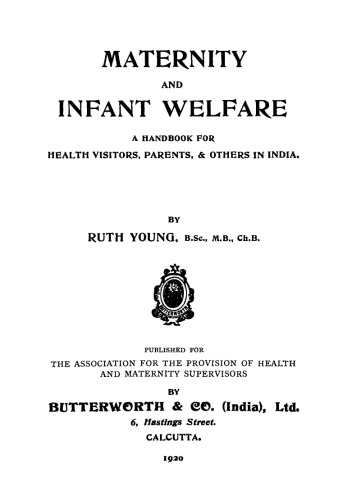 Maternity and Infant Welfare. A Handbook for Health Visitors, Parents, & Others in India