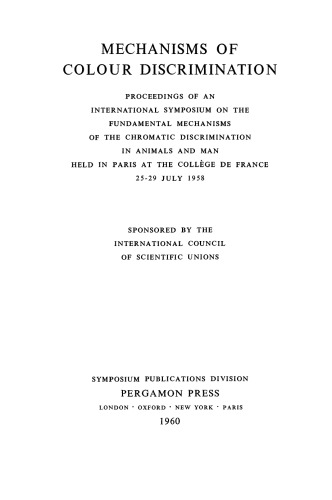 Mechanisms of Colour Discrimination. Proceedings of an International Symposium on the Fundamental Mechanisms of the Chromatic Discrimination in Animals and Man Held in Paris at the Collège de France, 25–29 July 1958