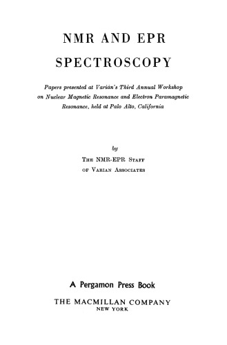 NMR and EPR Spectroscopy. Papers Presented at Varian(s Third Annual Workshop on Nuclear Magnetic Resonance and Electron Paramagnetic Resonance, Held at Palo Alto, California