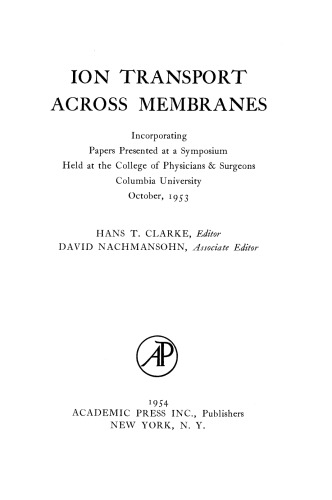 Ion Transport Across Membranes. Incorporating Papers Presented at a Symposium Held at the College of Physicians & Surgeons, Columbia University, October, 1953