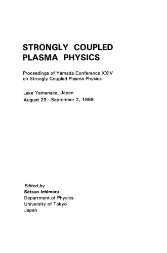 Strongly Coupled Plasma Physics. Proceedings of Yamada Conference XXIV on Strongly Coupled Plasma Physics, Lake Yamanaka, Japan, August 29–September 2, 1989
