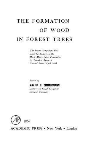 The Formation of Wood in Forest Trees. The Second Symposium Held under the Auspices of the Maria Moors Cabot Foundation for Botanical Research, Harvard Forest, April, 1963