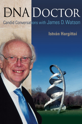 The DNA doctor: candid conversations with James D. Watson