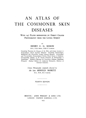 An Atlas of the Commoner Skin Diseases. With 147 Plates Reproduced by Direct Colour Photography from the Living Subject