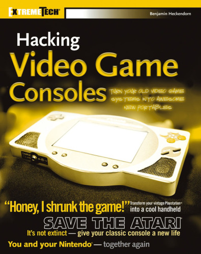 Hacking video game consoles: turn your old video game systems into awesome new portables