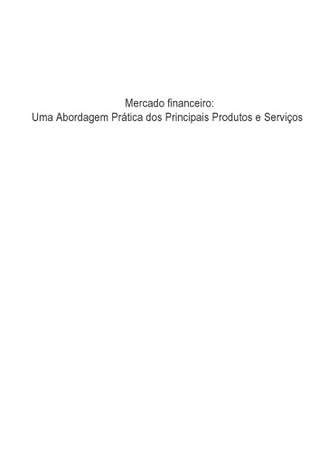 Mercado Financeiro. Uma Abordagem Prático Dos Principais Produtos E Serviços