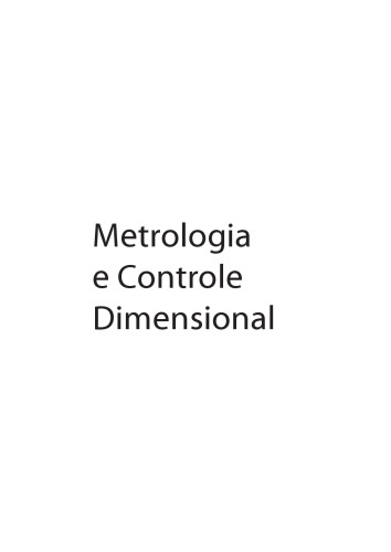 Metrologia e Controle Dimensional. Conceitos, Normas E Aplicação