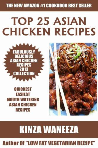 Top 25 Asian Chicken Recipes 2013 COLLECTION of Easiest, Quickest and Popular Mouth Watering Asian Chicken Recipes