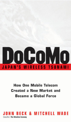 DoCoMo--Japan's Wireless Tsunami: How One Mobile Telecom Created a New Market and Became a Global Force