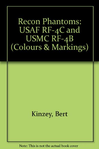 Colors and Markings of the Recon Phantoms in Detail and Scale: Covers USAF RF-4C & USMC RF-4B Variants