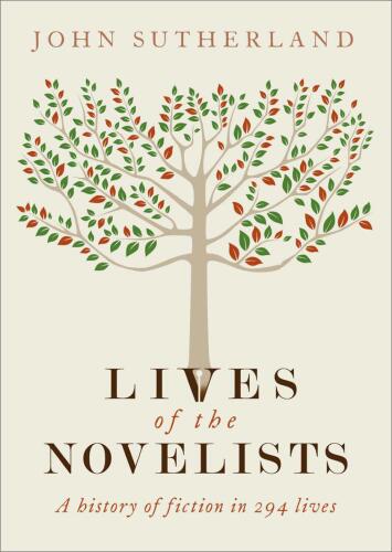 Lives of the Novelists: A History of Fiction in 294 Lives