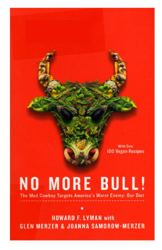 No More Bull!: The Mad Cowboy Targets America's Worst Enemy: Our Diet