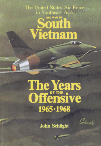 The War in South Vietnam: The Years of the Offensive, 1965-1968