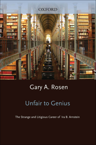 Unfair to Genius: The Strange and Litigious Career of Ira B. Arnstein