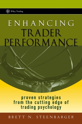 Enhancing Trader Performance: Proven Strategies From the Cutting Edge of Trading Psychology