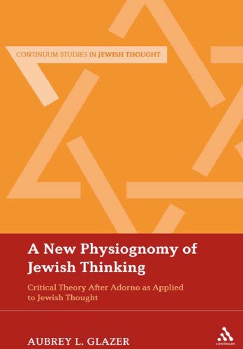 A New Physiognomy of Jewish Thinking: Critical Theory After Adorno as Applied to Jewish Thought