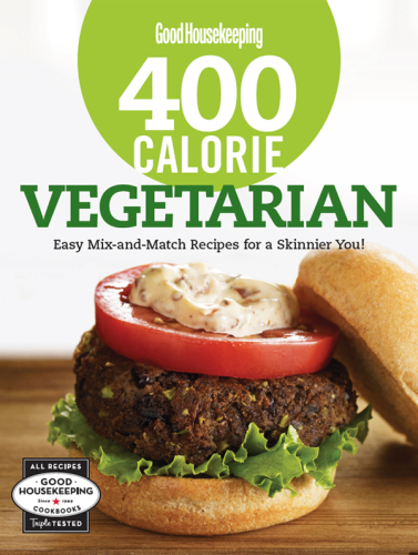Good Housekeeping 400 Calorie Vegetarian: Easy Mix-and-Match Recipes for a Skinnier You!