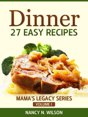 DINNER - 27 Easy Recipes: Mama's Legacy Series
