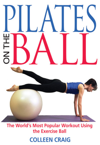 Pilates on the Ball: The World's Most Popular Workout Using the Exercise Ball