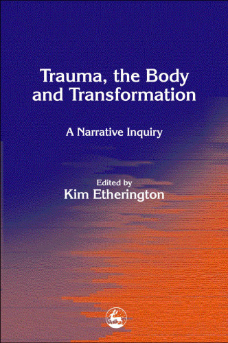 Trauma, the Body and Transformation: A Narrative Inquiry