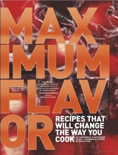 Maximum Flavor: Recipes That Will Change the Way You Cook
