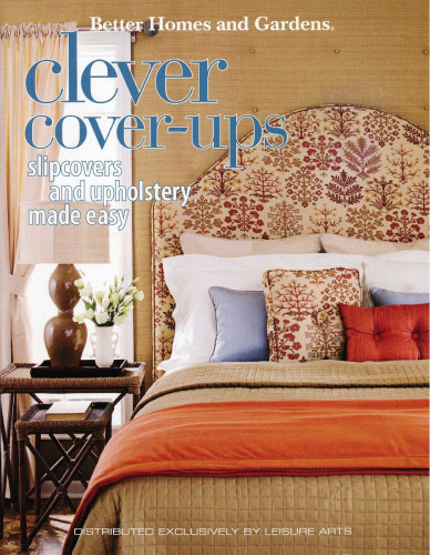 Better Homes and Gardens: Clever Cover-Ups: Slipcovers & Upholstery Made Easy
