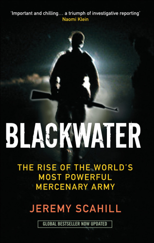 Blackwater: The Rise of the World's Most Powerful Mercenary Army [Revised and Updated]