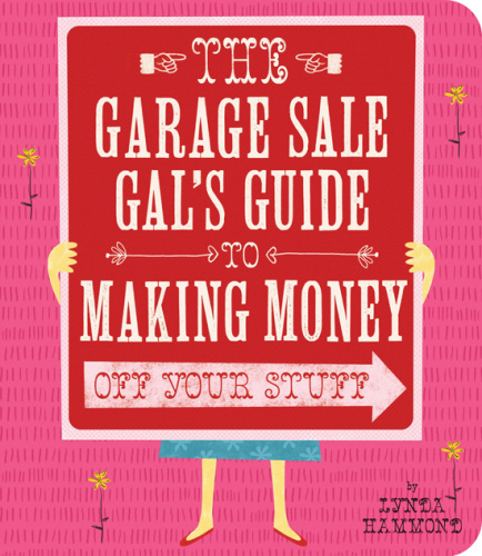 Garage Sale Gal's Guide to Making Money Off Your Stuff, The