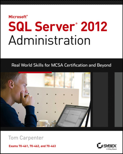 Microsoft SQL Server 2012 Administration: Real-World Skills for MCSA Certification and Beyond