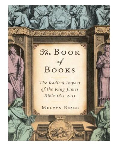 The Book of Books: The Radical Impact of the King James Bible 1611-2011