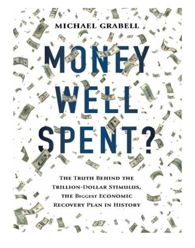 Money Well Spent?: The Truth Behind the Trillion-Dollar Stimulus, the Biggest Economic Recovery Plan in History