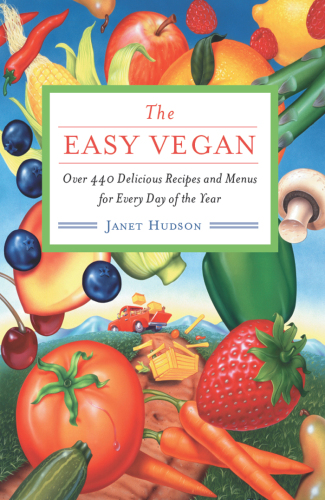 The Easy Vegan: Over 440 Delicious Recipes and Menus for Every Day of the Year