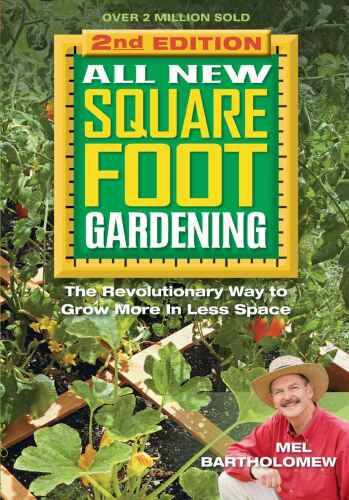 All New Square Foot Gardening, Second Edition: The Revolutionary Way to Grow More In Less Space