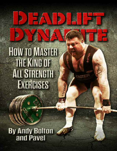 Deadlift Dynamite: How to Master the King of All Strength Exercises
