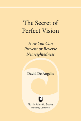 The Secret of Perfect Vision: How You Can Prevent or Reverse Nearsightedness
