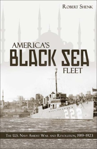 America's Black Sea Fleet: The U.S. Navy Amidst War and Revolution, 1919-1923