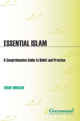 Essential Islam: A Comprehensive Guide to Belief and Practice