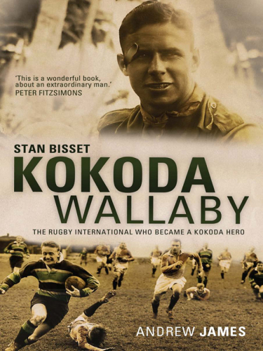Kokoda Wallaby: Stan Bisset: The Rugby International Who Became a Kokoda Hero