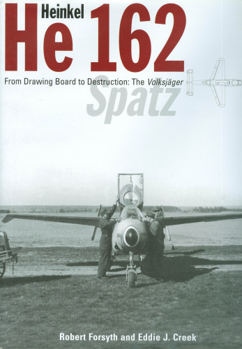 Heinkel He162 VolksjAger: From Drawing Board to Destruction: The VolksjAger Spatz