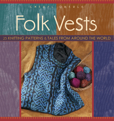 Folk Vests: 25 Knitting Patterns & Tales From Around the World