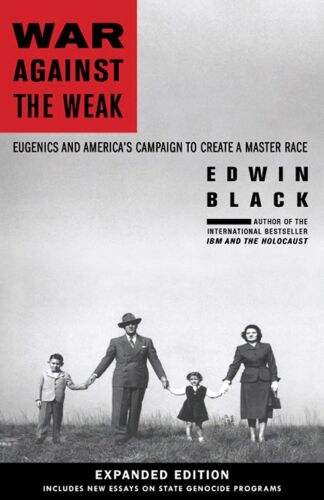 War Against the Weak: Eugenics and America's Campaign to Create a Master Race, Expanded Edition