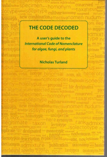 The Code Decoded: A User's Guide to the International Code of Nomenclature for Algae, Fungi, and Plants