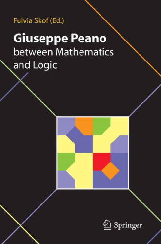 Giuseppe Peano between Mathematics and Logic: Proceeding of the International Conference in honour of Giuseppe Peano on the 150th anniversary of his ... Mathematico Torino