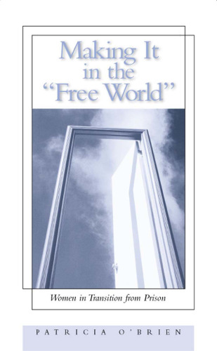 Making It in the Free World: Women in Transition from Prison